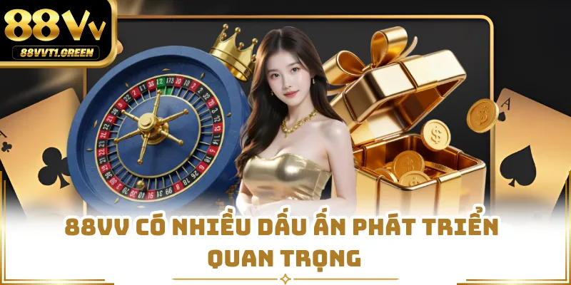 88VV có nhiều dấu ấn phát triển quan trọng