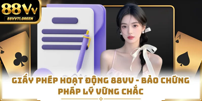 Giấy Phép Hoạt Động 88VV - Bảo Chứng Pháp Lý Vững Chắc