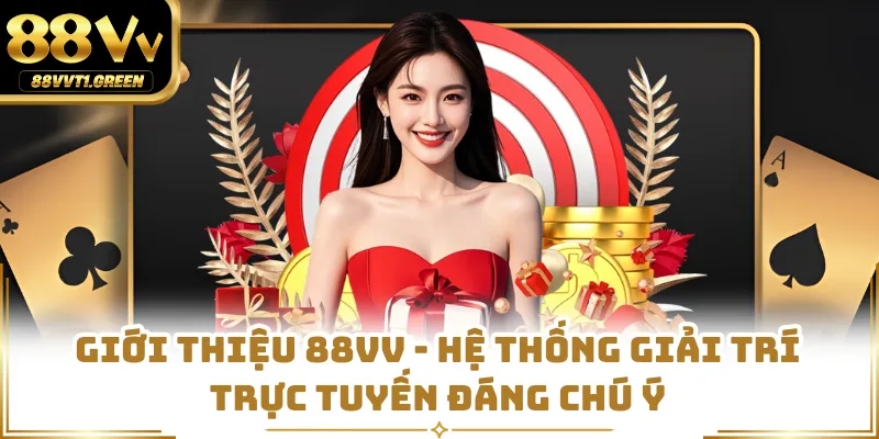 Giới Thiệu 88VV - Hệ Thống Giải Trí Trực Tuyến Đáng Chú Ý