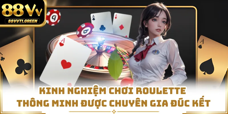 Kinh nghiệm chơi roulette thông minh được chuyên gia đúc kết