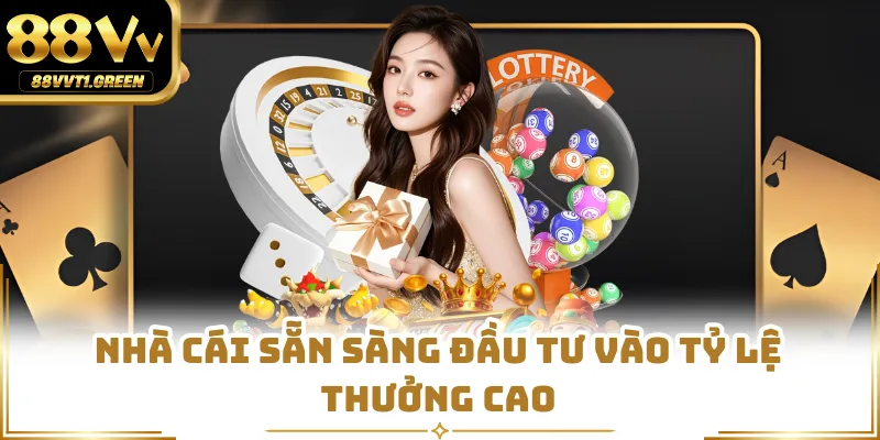 Nhà cái sẵn sàng đầu tư vào tỷ lệ thưởng cao