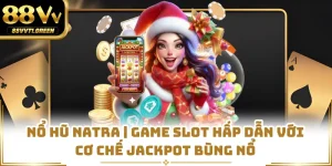 Nổ Hũ Natra | Game Slot Hấp Dẫn Với Cơ Chế Jackpot Bùng Nổ