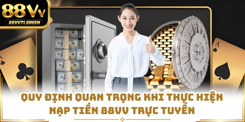 Quy định quan trọng khi thực hiện nạp tiền 88VV trực tuyến